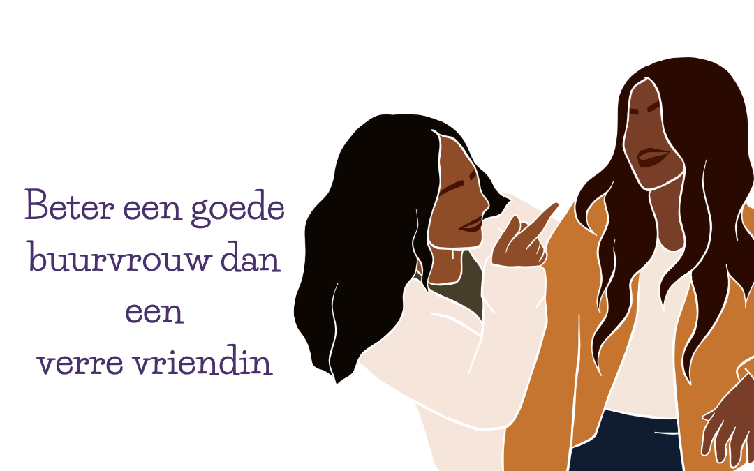 Beter een goede buurvrouw dan een verre vriendin