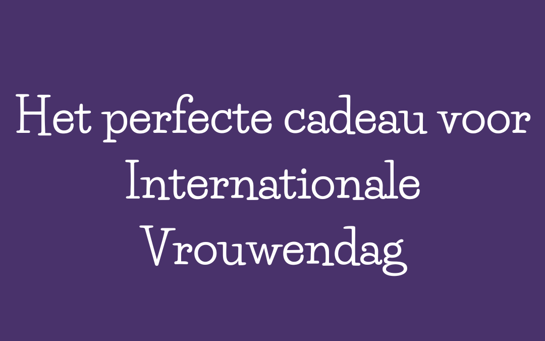 Zo kies je het perfecte Internationale Vrouwendag cadeau