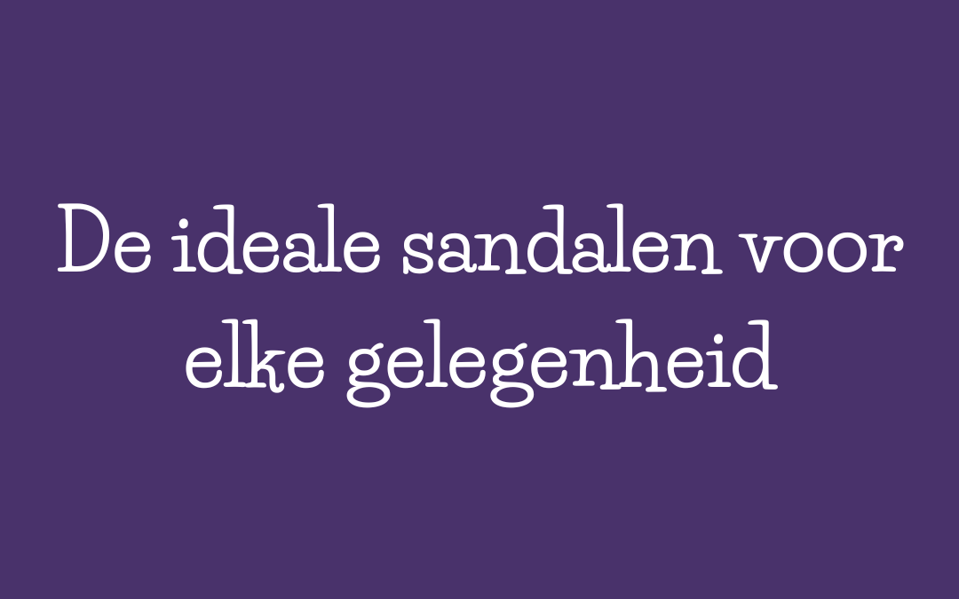 De ideale sandalen voor elke gelegenheid