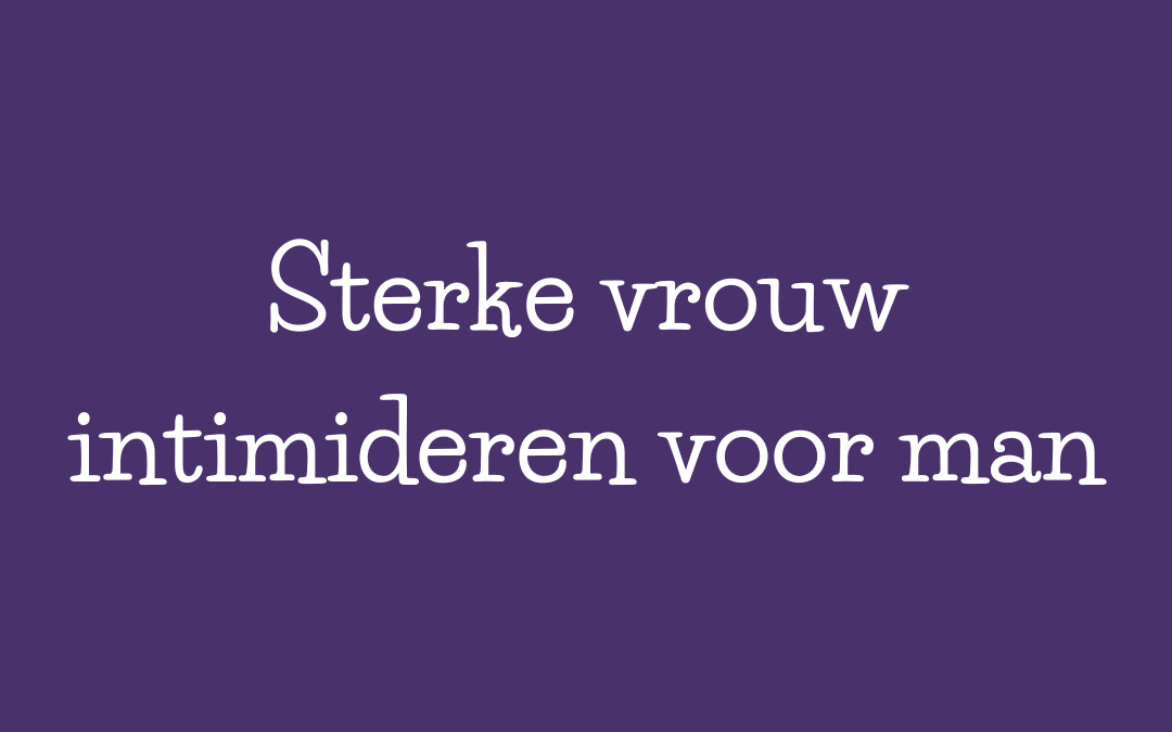 Sterke vrouw is intimiderend voor man