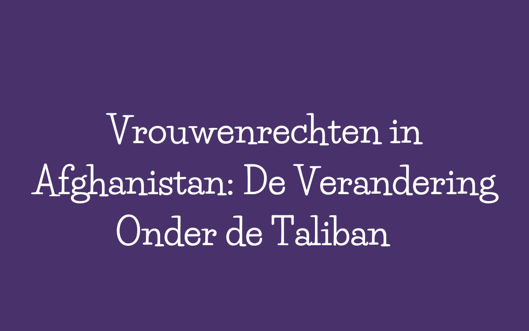 Vrouwenrechten in Afghanistan: de verandering onder de Taliban