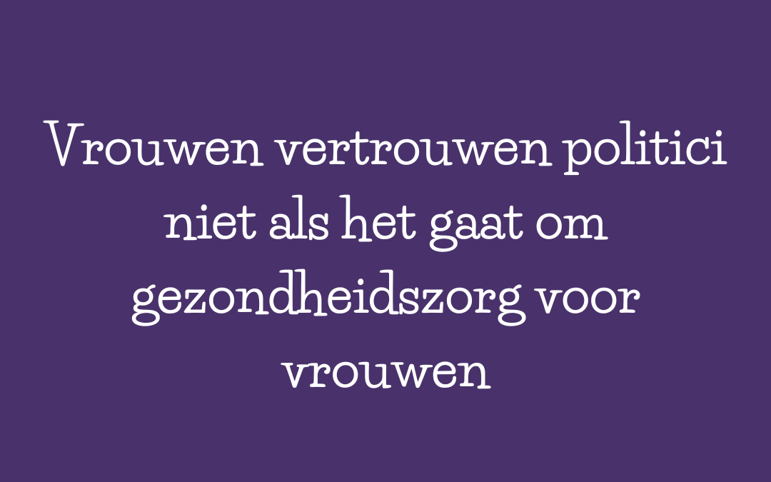 Waarom vrouwen wereldwijd niet vertrouwen op politici voor hun gezondheidszorg