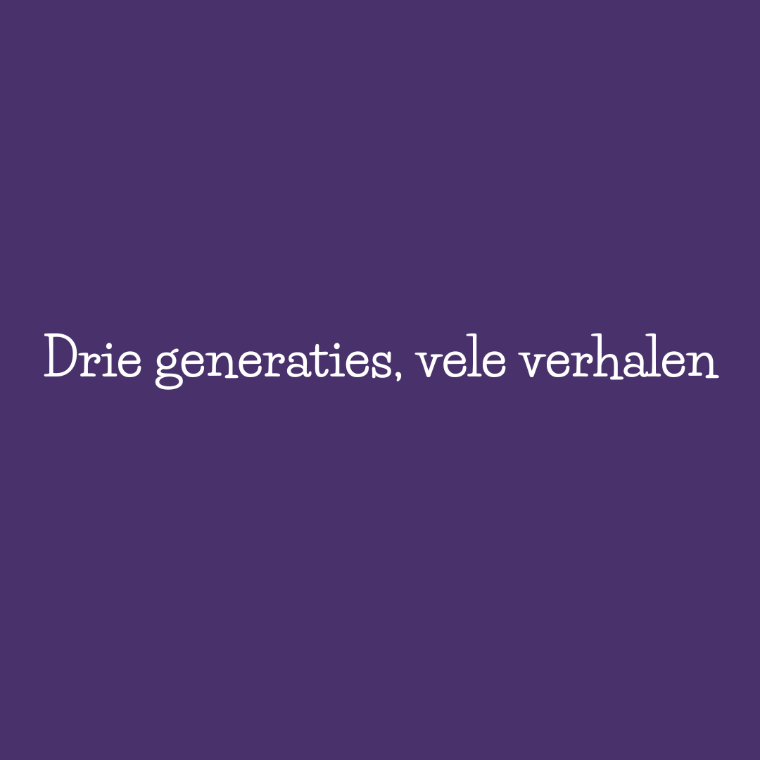 Drie generaties, vele verhalen