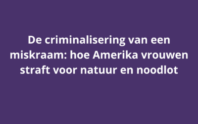 De criminalisering van een miskraam: hoe Amerika vrouwen straft voor natuur en noodlot