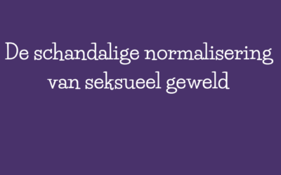 De schandalige normalisering van seksueel geweld