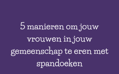 5 manieren om jouw vrouwen in jouw gemeenschap te eren met spandoeken