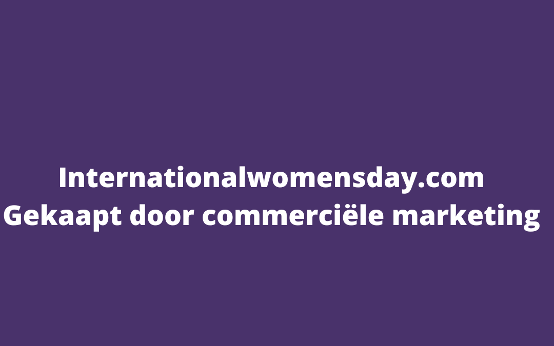 Hoe Internationale Vrouwendag werd gekaapt door commerciële marketing