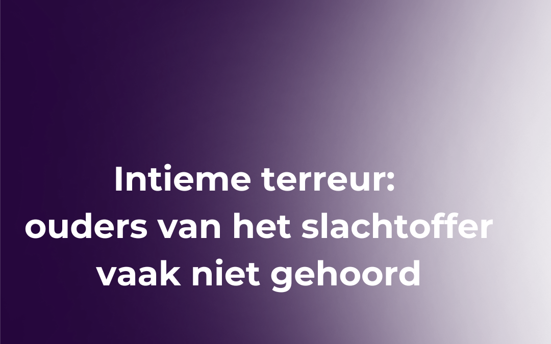 Ouders zien het patroon bij intiem terrorisme, maar worden niet gehoord