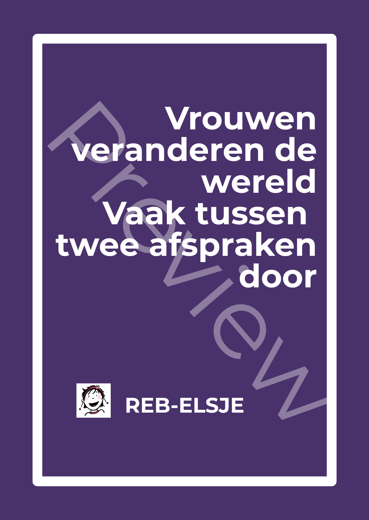 Preview Vrouwen veranderen de wereld Vaak tussen twee afspraken door Preview Vrouwen veranderen de wereld Vaak tussen twee afspraken door