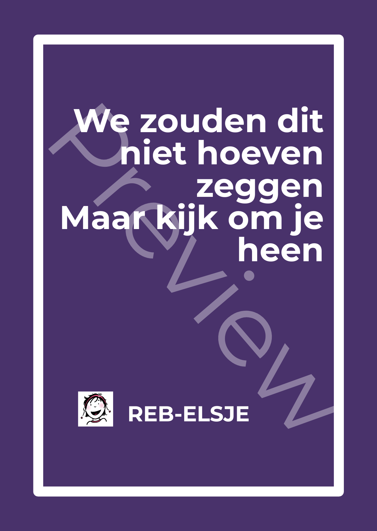 Preview We zouden dit niet hoeven zeggen Maar kijk om je heen Preview We zouden dit niet hoeven zeggen Maar kijk om je heen