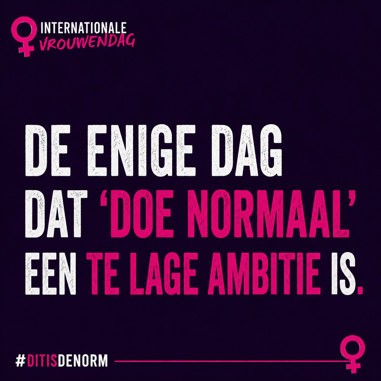 enige dag Sociale mediakaart Internationale Vrouwendag 2027 met de tekst: 'Zij regelt het. Nog steeds. Dat is de norm.' Onderdeel van de campagne #DitIsDeNorm over de verdeling van zorgtaken, mentale belasting en gelijkwaardigheid.