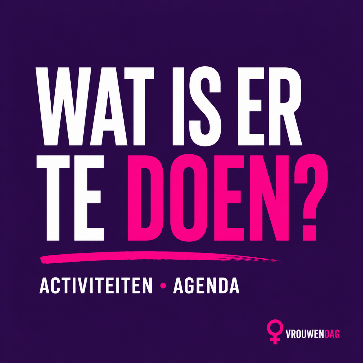 Vierkante navigatietegel voor activiteiten en agenda van Internationale Vrouwendag. De tegel heeft een paarse achtergrond met de tekst 'Wat is er te doen?' in witte en roze letters en verwijst naar activiteiten, evenementen, bijeenkomsten en de landelijke agenda rond 8 maart.