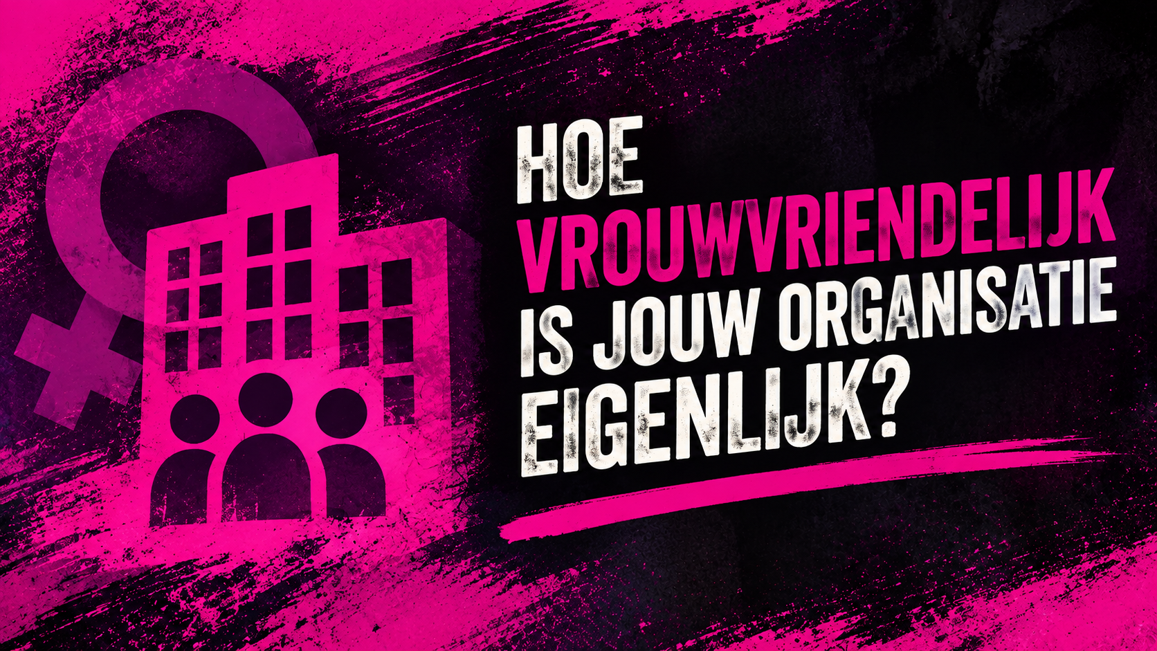 Test jezelf 1 Hoe vrouwvriendelijk is jouw organisatie 2